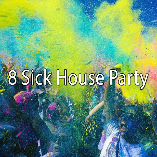 8 Sick House Party