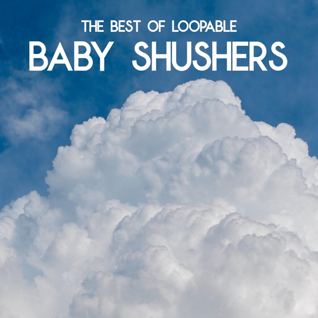 Baby Shusher - The Best of Loopable Baby Shushers