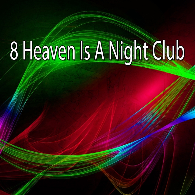 8 Heaven Is A Night Club