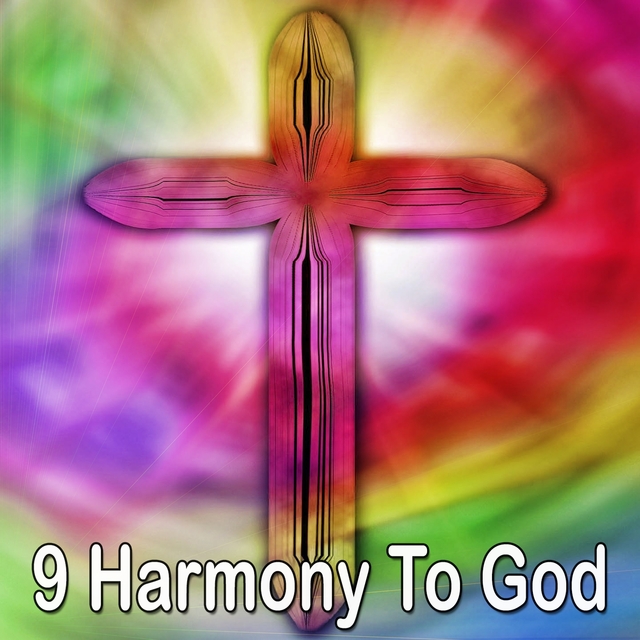9 Harmony To God
