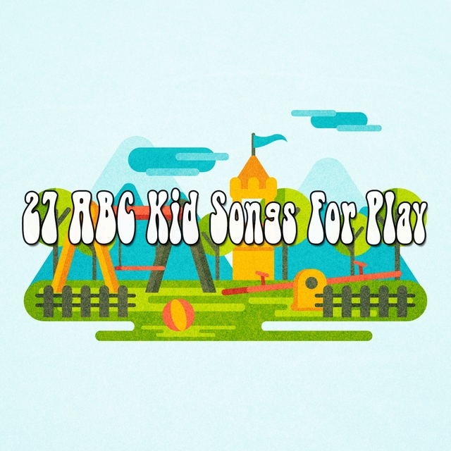 27 ABC Kid Songs For Play