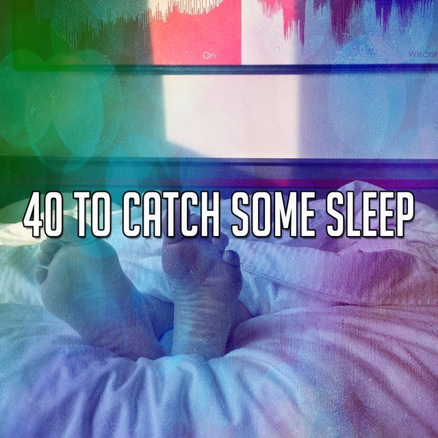 40 To Catch Some Sleep