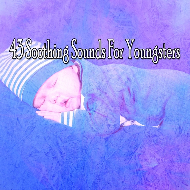 43 Soothing Sounds for Youngsters