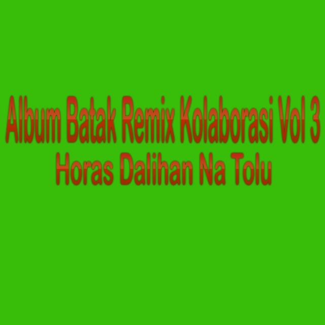 Couverture de Album Batak Remix Kolaborasi, Horas Dalihan Na Tolu, Vol. 3