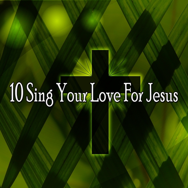 Couverture de 10 Sing Your Love for Jesus