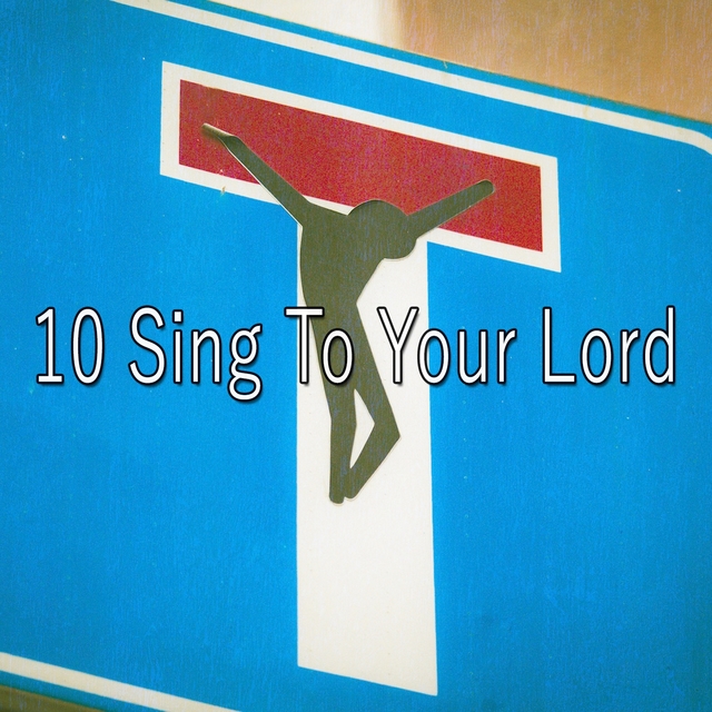 10 Sing to Your Lord