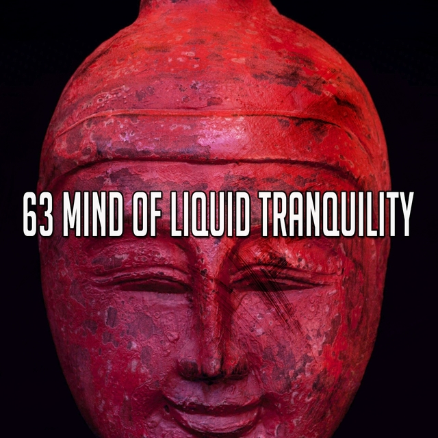 63 Mind of Liquid Tranquility