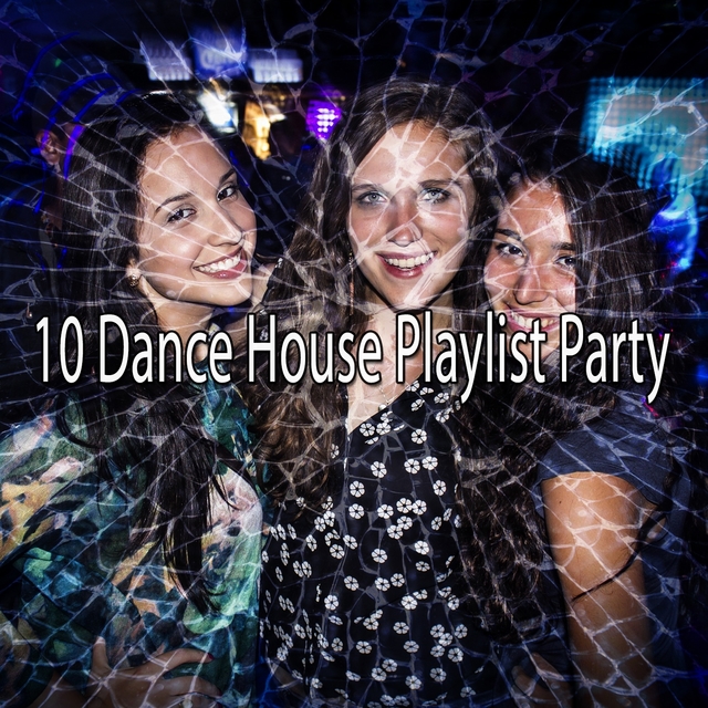 Couverture de 10 Dance House Playlist Party