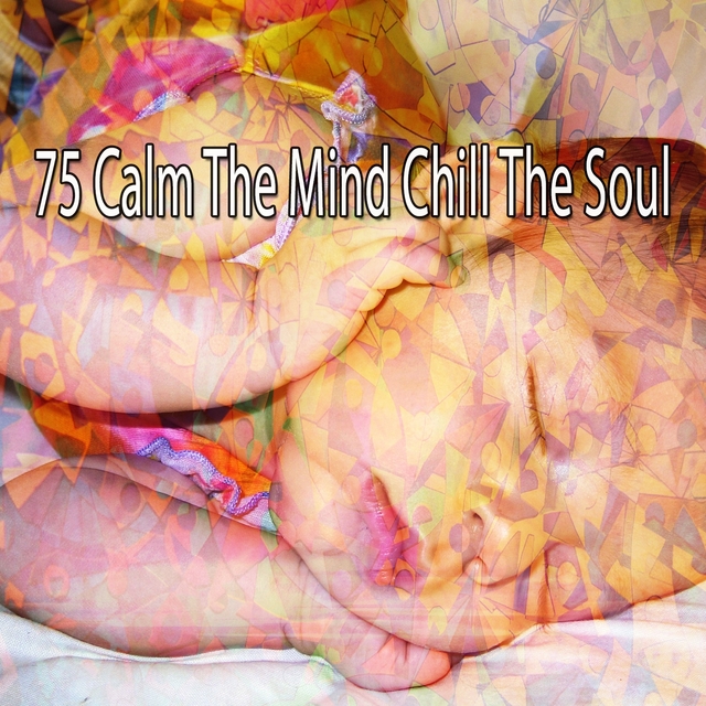 75 Calm the Mind Chill the Soul