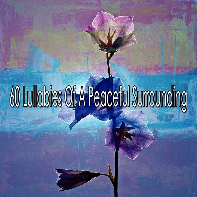 60 Lullabies of a Peaceful Surrounding