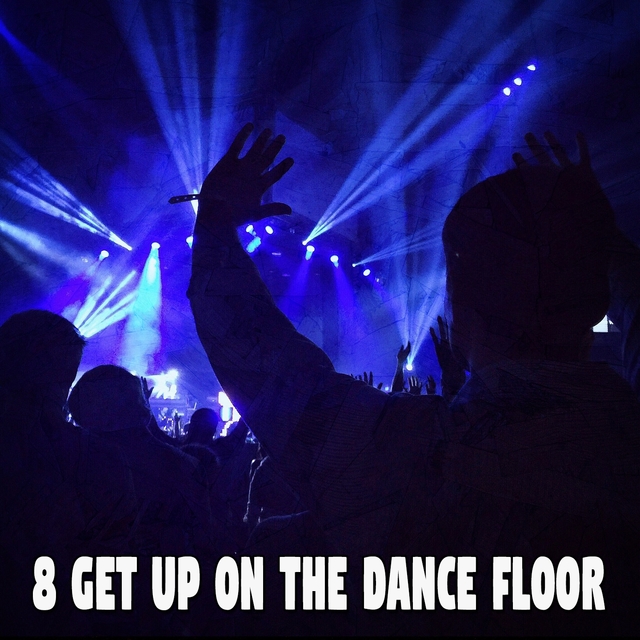 8 Get up on the Dance Floor