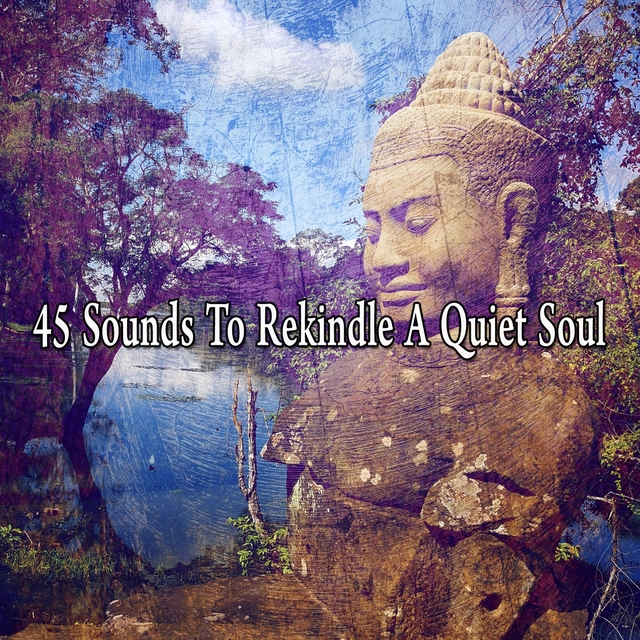 45 Sounds to Rekindle a Quiet Soul