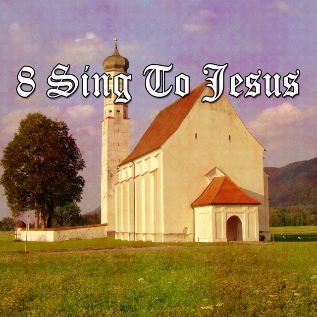 8 Sing to Jesus