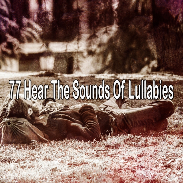 77 Hear the Sounds Of Lullabies