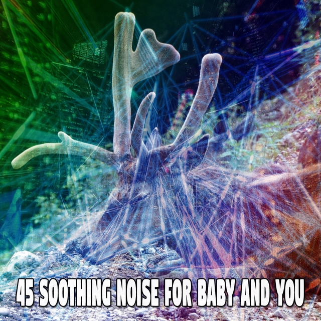 45 Soothing Noise for Baby and You