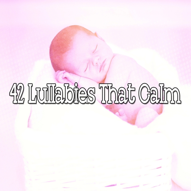 42 Lullabies That Calm