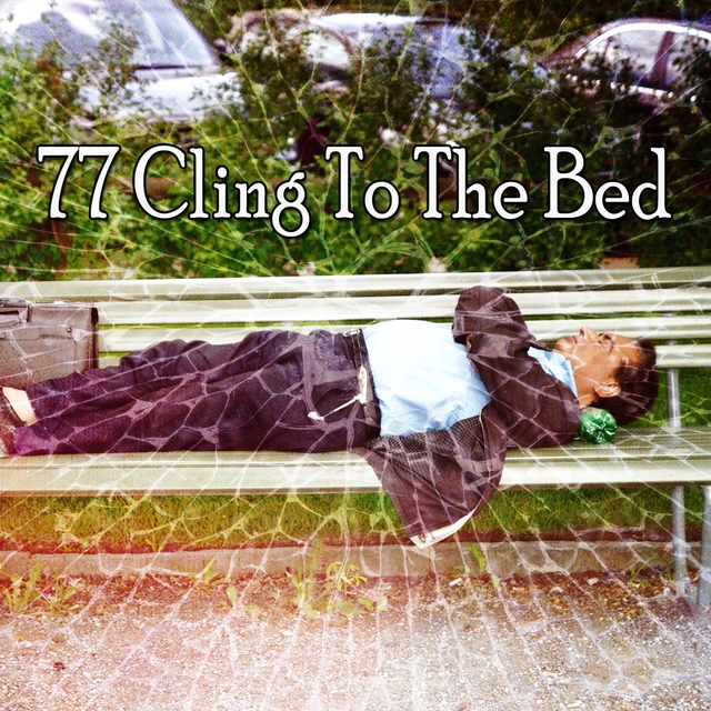 77 Cling to the Bed
