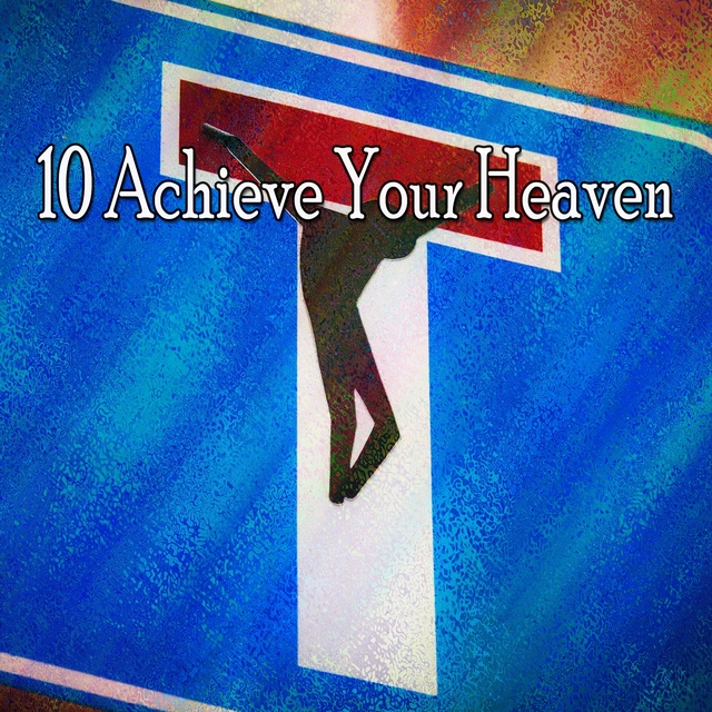 10 Achieve Your Heaven