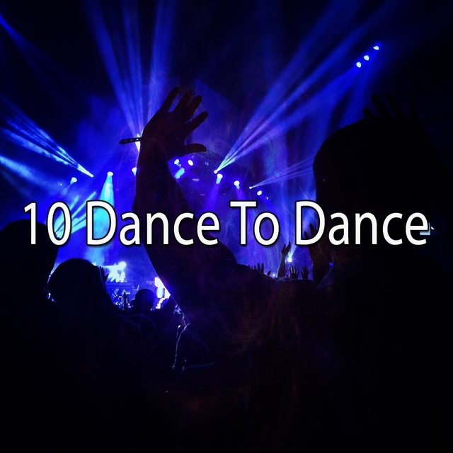 10 Dance to Dance