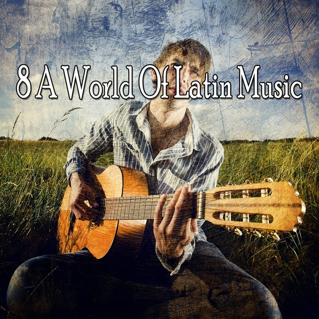 8 A World of Latin Music