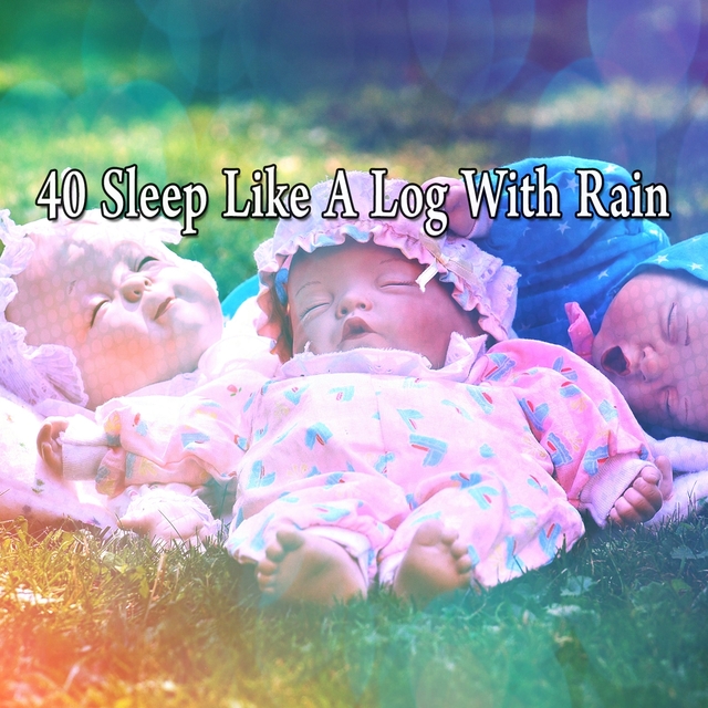 40 Sleep Like a Log with Rain