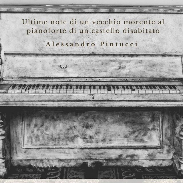 Ultime note di un vecchio morente al pianoforte di un castello disabitato