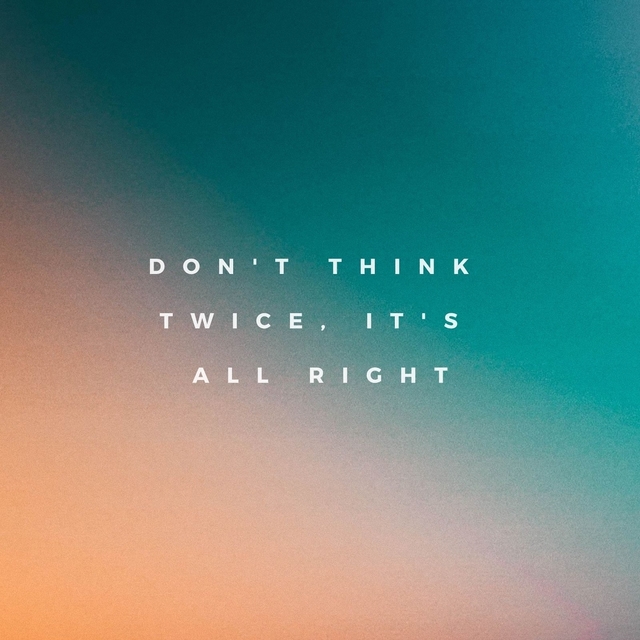 Don't Think Twice, It's All Right