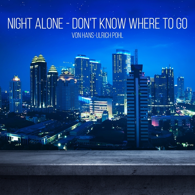 Night Alone - Don't Know Where to Go