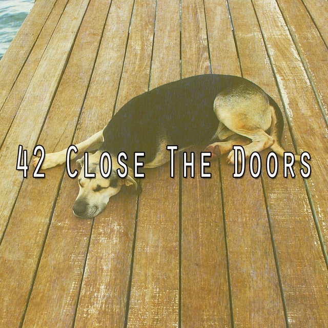 42 Close the Doors