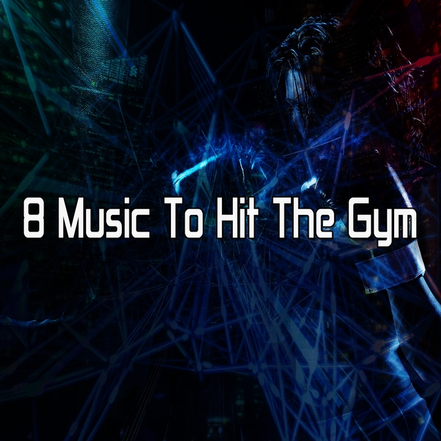 Couverture de 8 Music to Hit the Gym