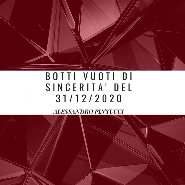 Botti vuoti di sincerità del 31/12/2020