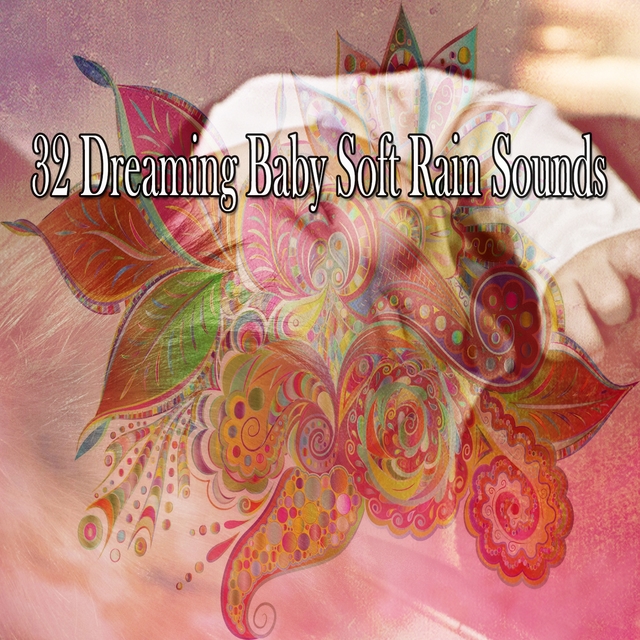 32 Dreaming Baby Soft Rain Sounds