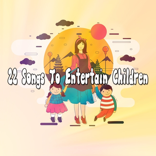 22 Songs to Entertain Children