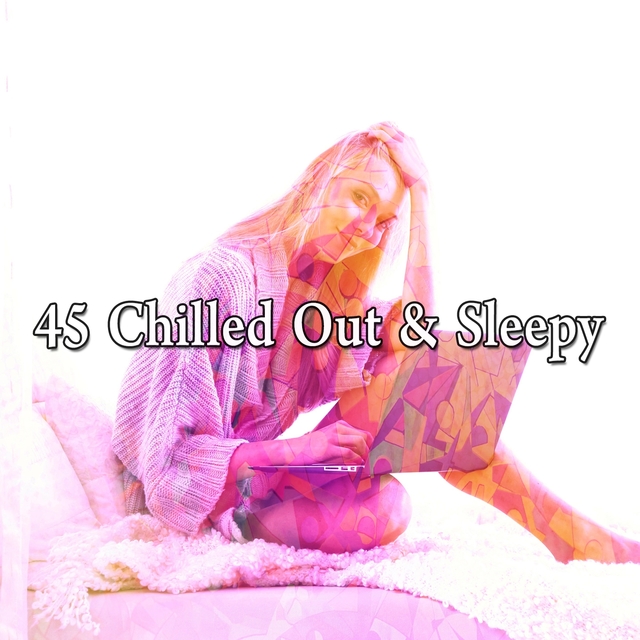 Couverture de 45 Chilled out & Sleepy