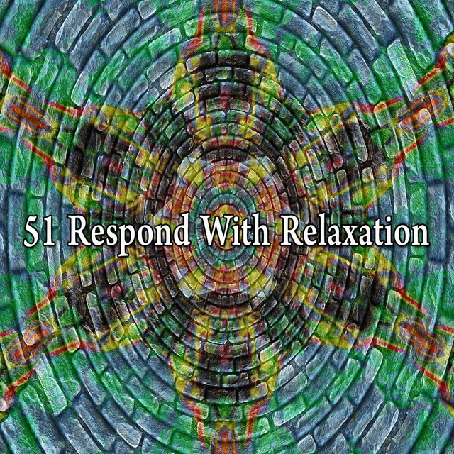 51 Respond with Relaxation