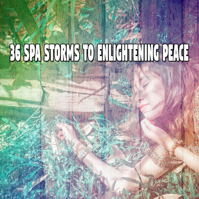 36 Spa Storms to Enlightening Peace