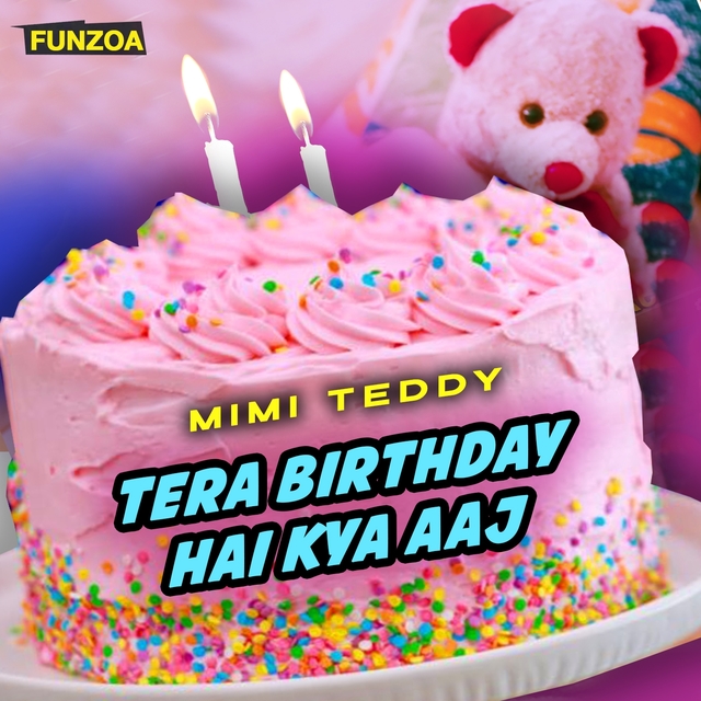 Tera Birthday Hai Kya Aaj