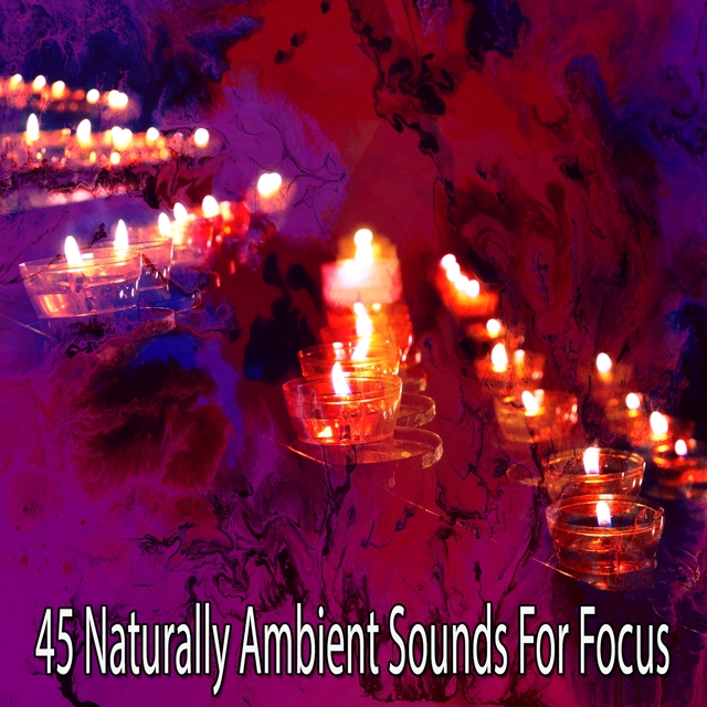 45 Naturally Ambient Sounds for Focus