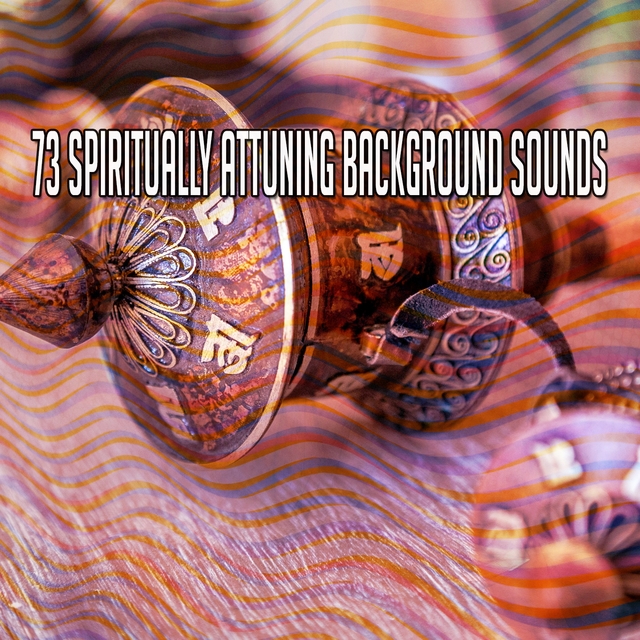73 Spiritually Attuning Background Sounds