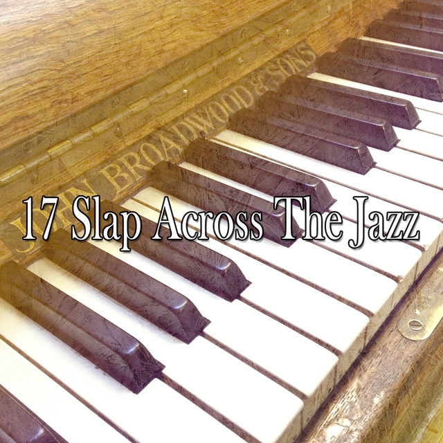 17 Slap Across the Jazz