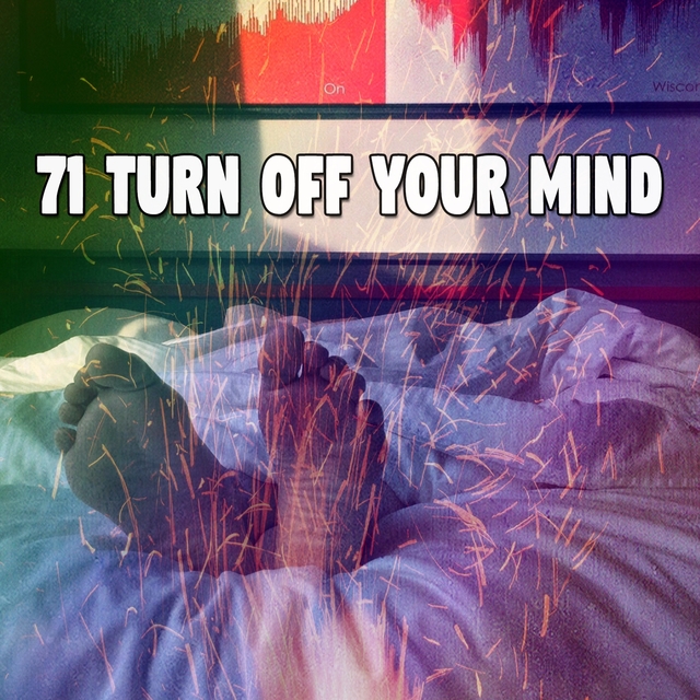 71 Turn Off Your Mind