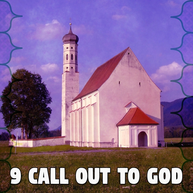 9 Call out to God