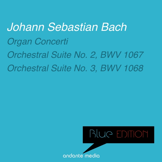 Couverture de Blue Edition - Bach: Organ Concerti & Orchestral Suites