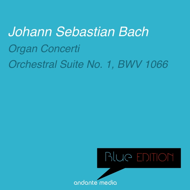 Couverture de Blue Edition - Bach: Organ Concerti & Orchestral Suite No. 1, BWV 1066