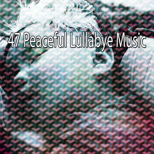 Couverture de 47 Peaceful Lullabye Music