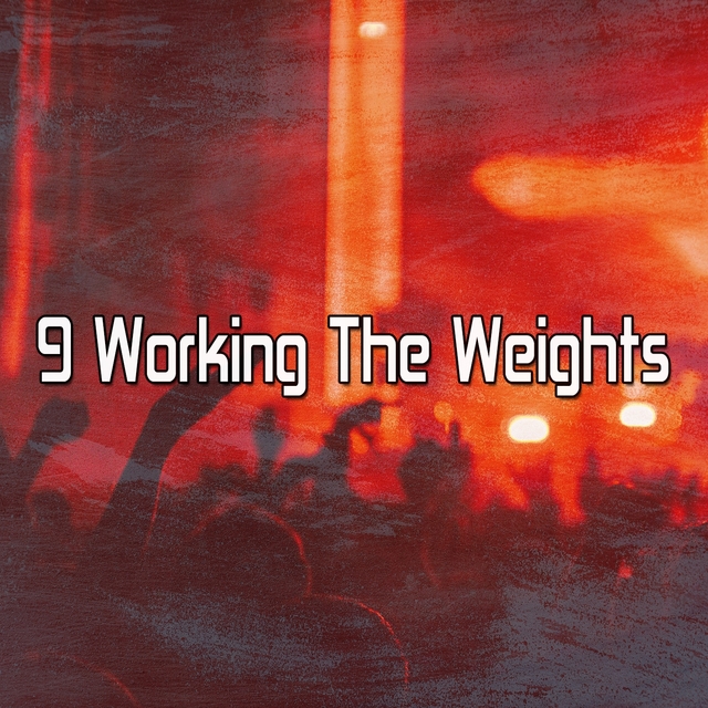 9 Working the Weights
