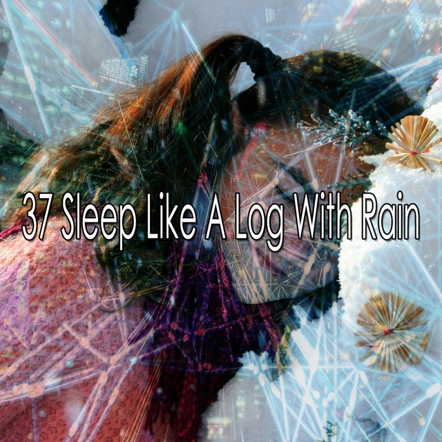 37 Sleep Like a Log with Rain