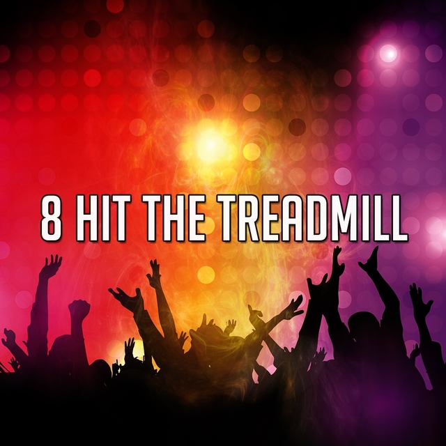 8 Hit the Treadmill