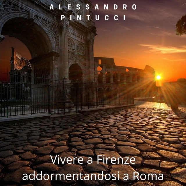 Vivere a Firenze addormentandosi a Roma