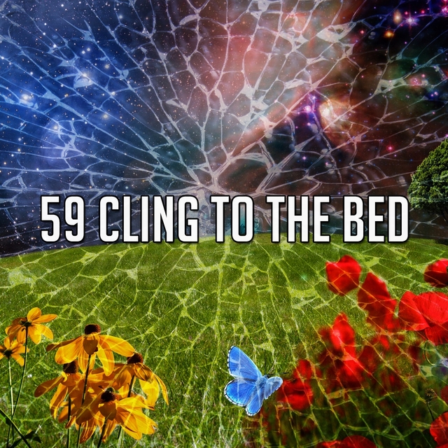 59 Cling to the Bed